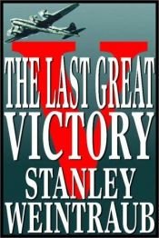book cover of The Last Great Victory: The End of World War II, July by Stanley Weintraub