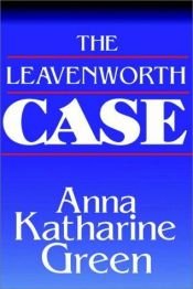 book cover of The Leavenworth Case by Anna Katharine Green