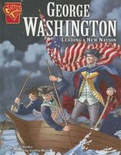 book cover of George Washington : leading a new nation (Graphic biographies. Graphic library.) by Matt Doeden