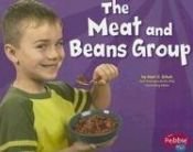 book cover of The Meat and Beans Group (Pebble Plus; Healthy Eating With Mypyramid) by Schuh