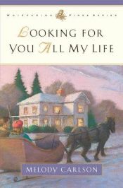book cover of Looking for You All My Life (Whispering Pines) by Melody Carlson