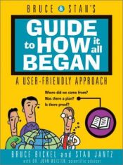book cover of Bruce & Stan's guide to how it all began by Bruce Bickel