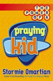 book cover of The Power of a Praying® Kid by Stormie Omartian