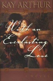 book cover of With an Everlasting Love by Kay Arthur