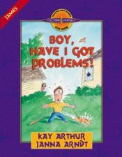 book cover of Boy, Have I Got Problems!: James (Discover 4 Yourself® Inductive Bible Studies for Kids) by Kay Arthur