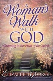 book cover of A Woman's Walk With God: Growth and Study Guide by Elizabeth George