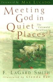 book cover of Meeting God in Quiet Places: The Cotswold Parables by F. LaGard Smith