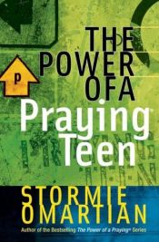 book cover of The Power of a Praying Teen by Stormie Omartian