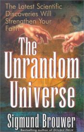 book cover of The Unrandom Universe by Sigmund Brouwer