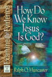 book cover of How Do We Know Jesus is God? (Examine the Evidence) by Ralph O. Muncaster