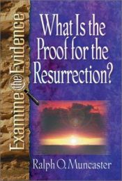 book cover of What Is the Proof for the Resurrection? (Examine the Evidence) by Ralph O. Muncaster