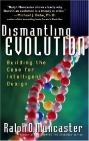 book cover of Dismantling Evolution: Building the Case for Intelligent Design by Ralph O. Muncaster