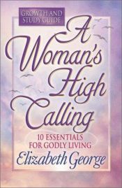 book cover of A Woman's High Calling by Elizabeth George