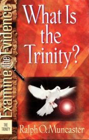 book cover of What Is the Trinity? (Examine the Evidence®) by Ralph O. Muncaster