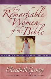 book cover of The remarkable women of the Bible by Elizabeth George