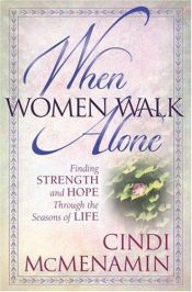 book cover of When Women Walk Alone: Finding Strength and Hope Through the Seasons of Life by Cindi McMenamin