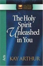 book cover of The Holy Spirit Unleashed in You: Acts (The New Inductive Study Series) by Kay Arthur