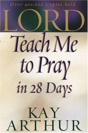 book cover of Lord, Teach Me to Pray in 28 Days by Kay Arthur