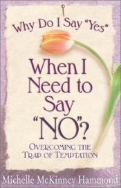 book cover of Why Do I Say "Yes" When I Need to Say "No"? by Michelle Mckinney Hammond