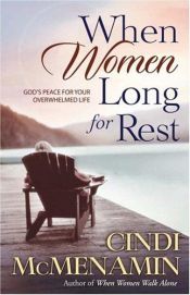 book cover of When Women Long for Rest: God's Peace for Your Overwhelmed Life by Cindi McMenamin