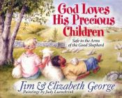 book cover of God Loves His Precious Children: Safe in the Arms of the Good Shepherd (George, Elizabeth (Insp)) by Jim George