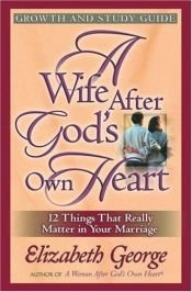 book cover of A Wife After God's Own Heart Growth and Study Guide by Elizabeth George