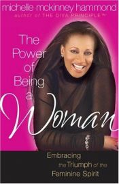 book cover of The Power of Being a Woman: Mastering the Art of Femininity by Michelle Mckinney Hammond