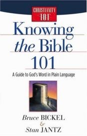 book cover of Knowing the Bible 101: A Guide to God's Word in Plain Language (Christianity 101®) by Bruce Bickel