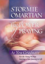 book cover of The Power of Praying®--Graduate Edition: For the Young Woman Starting a New Journey in Life by Stormie Omartian