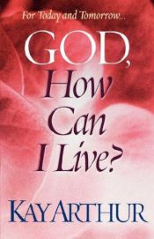 book cover of God, How Can I Live? by Kay Arthur