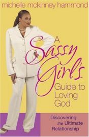 book cover of A Sassy Girl's Guide to Loving God: Discovering the Ultimate Relationship by Michelle Mckinney Hammond
