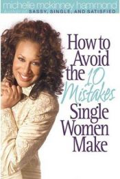 book cover of How to Avoid the 10 Mistakes Single Women Make by Michelle Mckinney Hammond