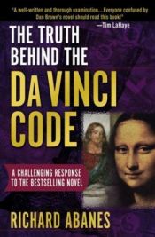 book cover of The Truth Behind the Da Vinci Code: A Challenging Response to the Bestselling Novel by Richard Abanes