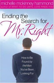 book cover of Ending The Search For Mr. Right: How to Be Found by the Man You've Been Looking For by Michelle Mckinney Hammond