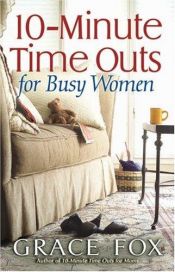 book cover of 10-Minute Time Outs for Busy Women by Grace Fox