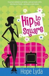 book cover of Hip to Be Square by Hope Lyda
