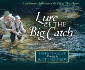 book cover of Lure of the Big Catch: A Fisherman's Reflections on the Things That Matter by H. Norman Wright