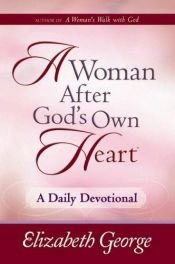 book cover of A Woman After God's Own Heart®--A Daily Devotional by Elizabeth George