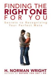 book cover of Finding the Right One for You: Secrets to Recognizing Your Perfect Mate by H. Norman Wright