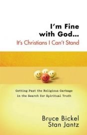 book cover of I'm fine with God -- it's Christians I can't stand by Bruce Bickel