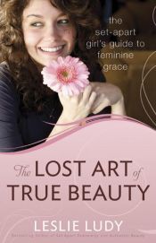 book cover of The lost art of true beauty by Leslie Ludy