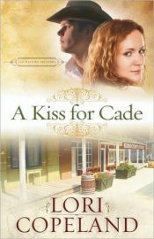 book cover of A Kiss for Cade by Lori Copeland