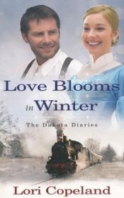 book cover of Love Blooms in Winter (The Dakota Diaries) by Lori Copeland