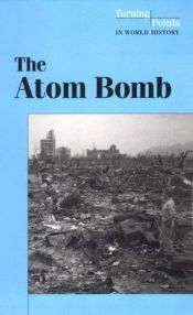 book cover of The Atom Bomb (Turning Points in World History) by Tamara L. Roleff