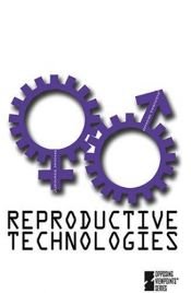 book cover of Reproductive Technologies (Opposing Viewpoints) by Clay Farris Naff