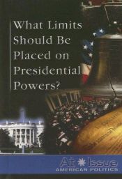 book cover of What limits should be placed on presidential powers? by Tamara L. Roleff