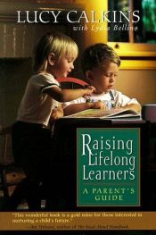 book cover of Raising Lifelong Learners: A Parents' Guide by Lucy Calkins