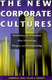 book cover of The New Corporate Cultures: Revitalizing The Workplace After Downsizing, Mergers, And Reengineering by Terrence E. Deal