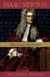 book cover of Isaac Newton: The Last Sorcerer by Michael White