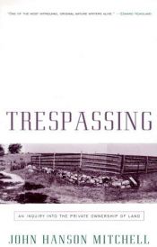 book cover of Trespassing: An Inquiry Into the Private Ownership of Land by John Hanson Mitchell